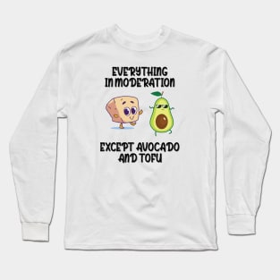 Everything in moderation except avocado and tofu Long Sleeve T-Shirt